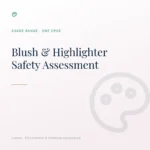 Safety Assessment for Blush, Contour & Highlighter