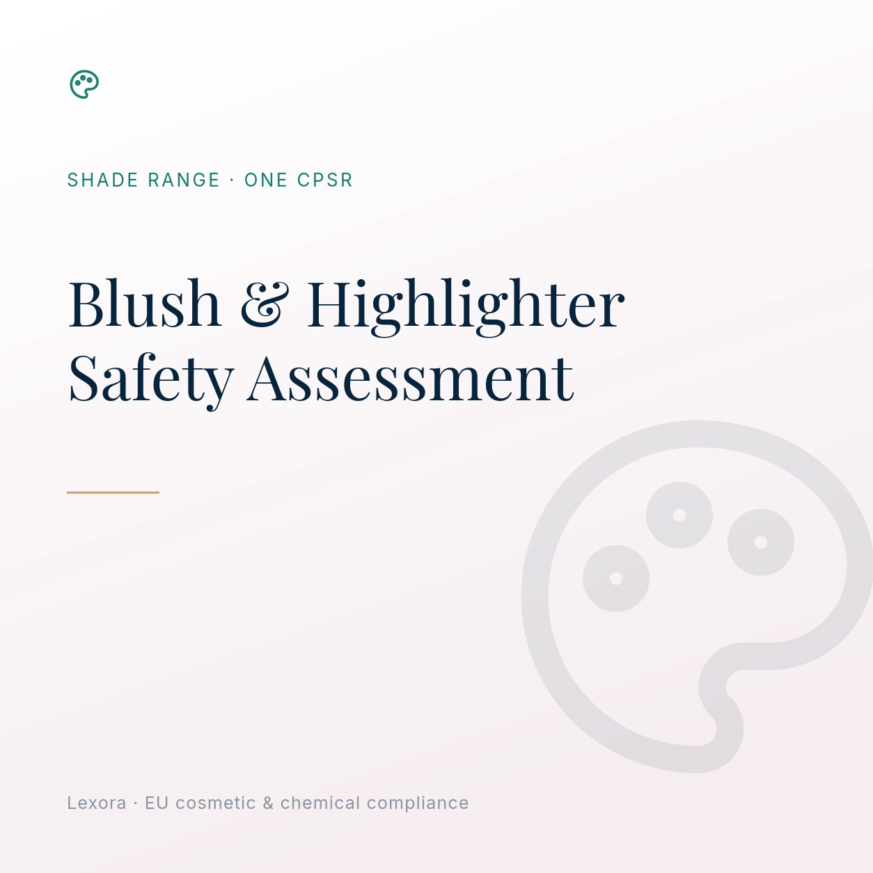 Safety Assessment for Blush, Contour & Highlighter — Lexora EU cosmetic compliance service