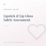 Safety Assessment for Lipstick, Lip Gloss & Lip Liner
