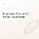 Safety Assessment for Pregnancy Cosmetics